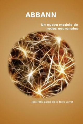 Könyv abbann: Un nuevo modelo de redes neuronales Jose Felix Garcia De La Torre Corral