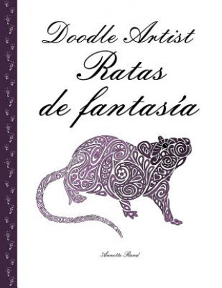 Könyv Doodle Artist - Ratas de fantasía: Un libro para colorear adultos Annette Rand