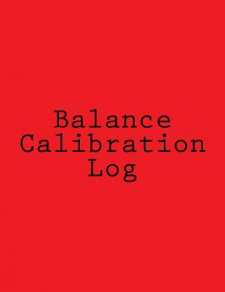 Knjiga Balance Calibration Log: 224 Pages, Red Cover, 8.5" x 11" Book Design Ltd