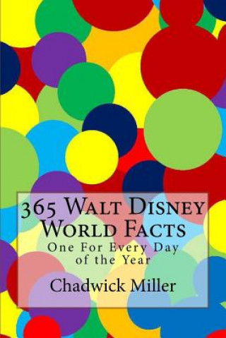 Könyv 365 Walt Disney World Facts: One For Every Day of the Year Chadwick Miller