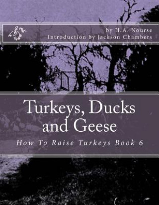 Carte Turkeys, Ducks and Geese: How To Raise Turkeys Book 6 H a Nourse