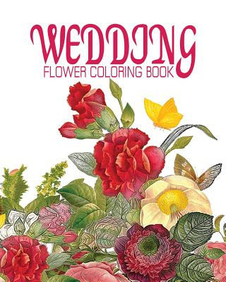 Könyv Wedding Flower Coloring Book: NATURE FLOWER COLORING BOOK - Vol.10: Flowers & Landscapes Coloring Books for Grown-Ups Alexander Thomson
