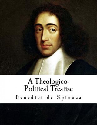Kniha A Theologico-Political Treatise: Benedict de Spinoza Benedict de Spinoza