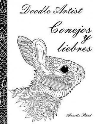 Книга Doodle Artist - Conejos y liebres: Un libro para colorear adultos Annette Rand