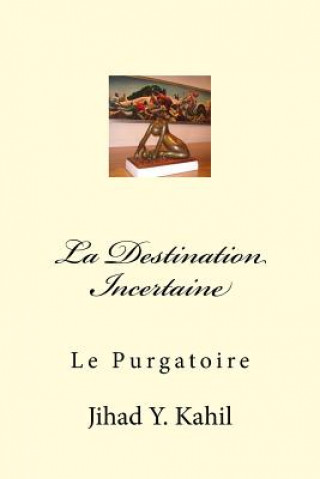 Kniha La Destination Incertaine: Le Purgatoire MR Jihad Youssef Kahil