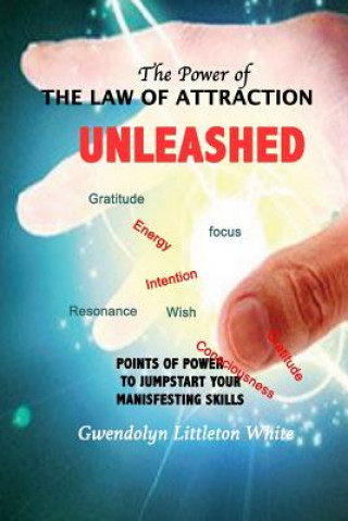 Kniha The Power Of The Law Of Attraction: Points of Power To Jumpstart Your Manifesting Skills Gwendolyn Littleton White