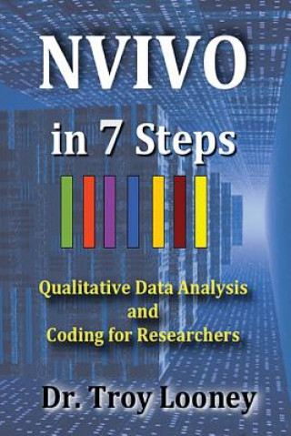 Knjiga NVivo in 7 Steps: Qualitative Data Analysis and Coding for Researchers Dr Troy L Looney