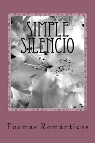 Knjiga Simple Silencio: Poemas Románticos Amalia Celica Mena Benavente