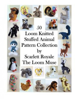 Kniha 50 Loom Knitted Stuffed Animal Pattern Collection Scarlett Royale