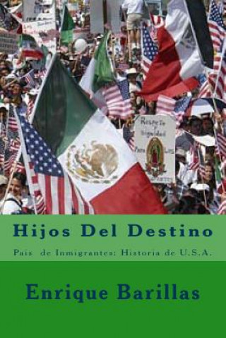 Kniha Hijos del Destino: País de Inmigrantes: Historia de U: S.A. Enrique Barillas