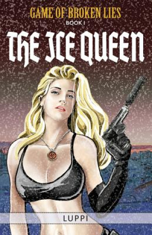 Carte The Ice Queen: Book I of Game of Broken Lies, an Erotic Spy Series Luppi
