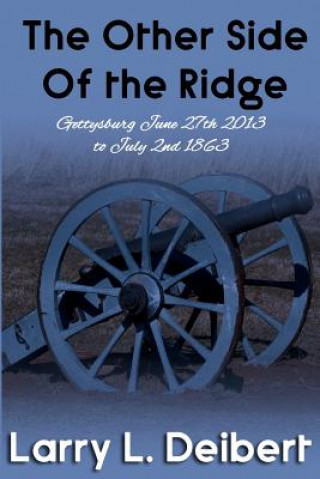 Boek The Other Side Of The Ridge Gettysburg, June 27th, 2013 to July 2nd, 1863 Larry L Deibert
