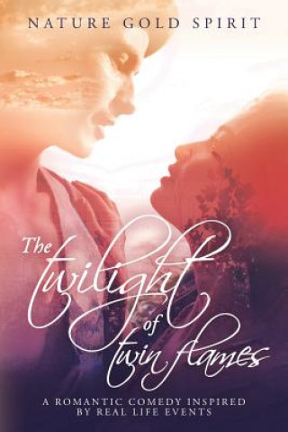 Kniha The twilight of twin flames: A romantic comedy inspired by real life events Nature Gold Spirit