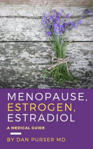 Könyv Menopause, Estrogen, Estradiol - A Medical Guide Dan Purser MD
