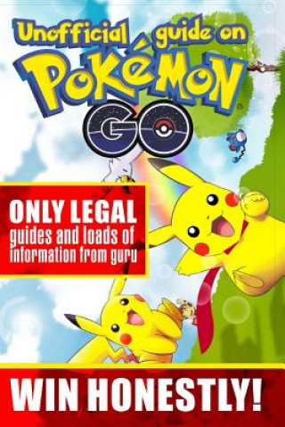 Carte Unofficial guide on Pokemon GO: ONLY LEGAL guides and loads of information from guru. WIN HONESTLY! Alex Michel