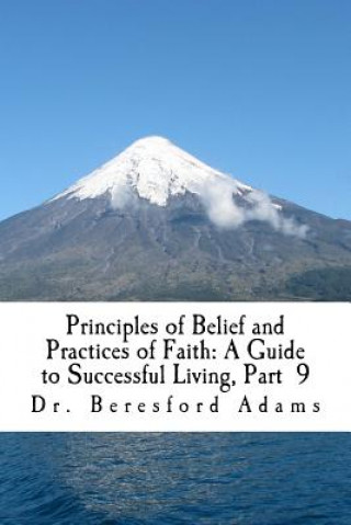 Książka Principles of Belief and Practices of Faith: A Guide to Successful Living Part 9 Dr Beresford Adams