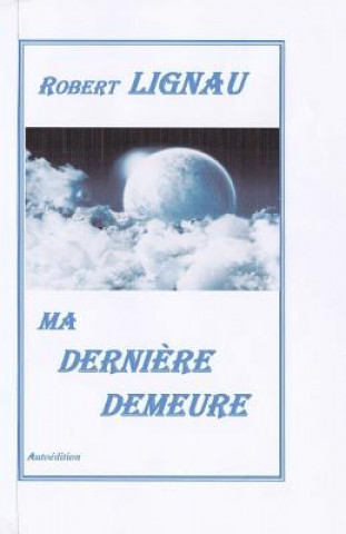 Книга Ma Derniere Demeure Robert Lignau