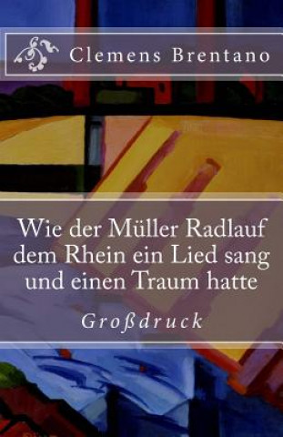 Libro Wie der Müller Radlauf dem Rhein ein Lied sang und einen Traum hatte - Großdruck Clemens Brentano