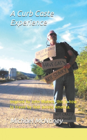 Buch A Curb Caste Experience: Inspired by John Waters, this is how traveling by foot across America is done Michael McNaney