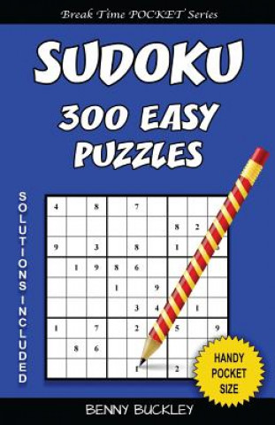 Kniha Sudoku 300 Easy Puzzles. Solutions Included: A Break Time Pocket Series Book Benny Buckley