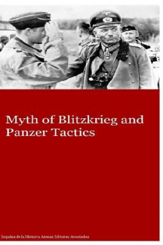 Książka Myth of Blitzkrieg and Panzer Tactics MR Gustavo Uruena a