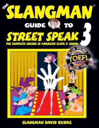 Könyv The Slangman Guide to STREET SPEAK 3: The Complete Course in American Slang & Idioms David Burke