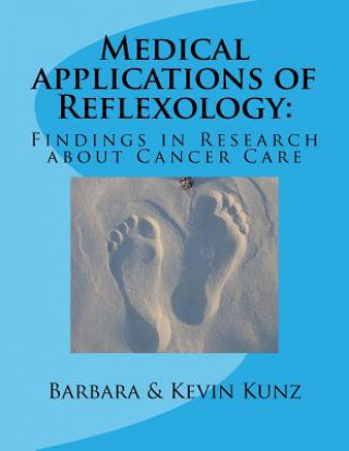Kniha Medical applications of Reflexology: : Findings in Research about Cancer Care Barbara Kunz