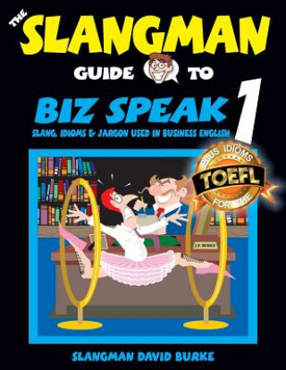 Könyv The Slangman Guide to BIZ SPEAK 1: Slang, Idioms & Jargon Used in Business English David Burke