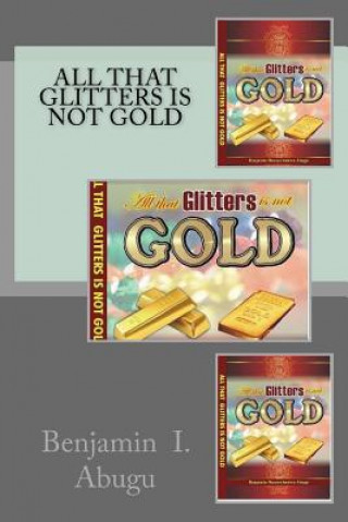 Libro All that Glitters is not Gold Benjamin Ifeanyi Abugu