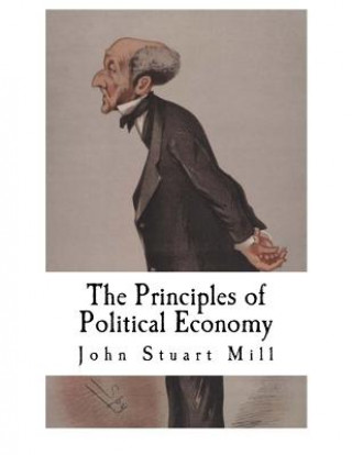 Kniha The Principles of Political Economy: John Stuart Mill John Stuart Mill