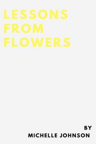 Knjiga Lessons From Flowers Michelle J Johnson