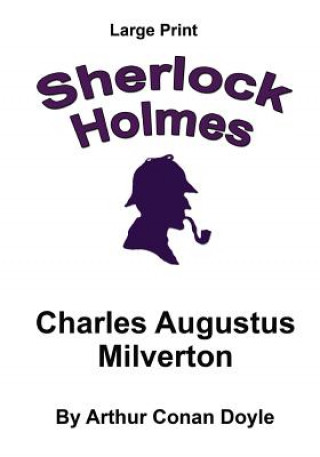 Книга Charles Augustus Milverton: Sherlock Holmes in Large Print Arthur Conan Doyle
