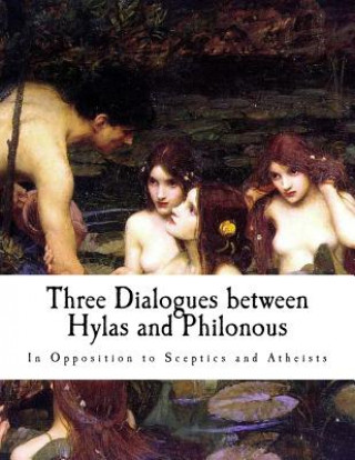 Книга Three Dialogues Between Hylas and Philonous: In Opposition to Sceptics and Atheists George Berkeley