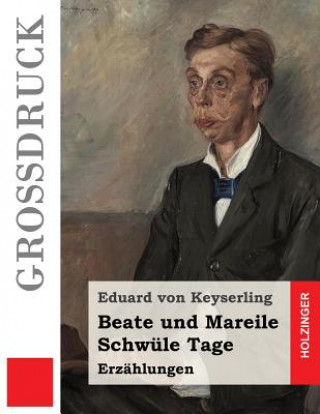 Carte Beate und Mareile / Schwüle Tage (Großdruck): Erzählungen Eduard Von Keyserling