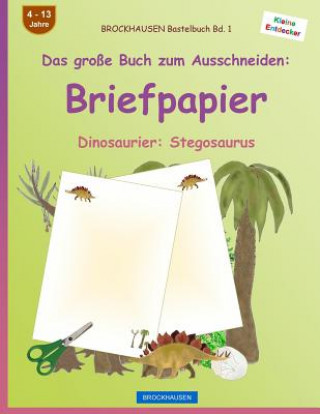 Carte BROCKHAUSEN Bastelbuch Band 1 - Das große Buch zum Ausschneiden: Briefpapier: Dinosaurier: Stegosaurus Dortje Golldack