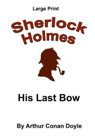 Kniha His Last Bow: Sherlock Holmes in Large Print Arthur Conan Doyle