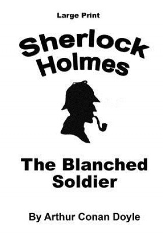 Carte The Blanched Soldier: Sherlock Holmes in Large Print Arthur Conan Doyle