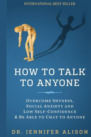 Carte How To Talk To Anyone: Overcome shyness, social anxiety and low self-confidence & be able to chat to anyone! Dr Jennifer Alison