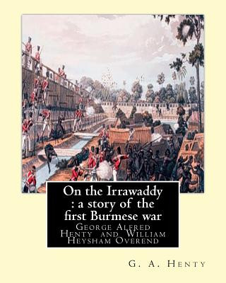 Knjiga On the Irrawaddy: a story of the first Burmese war, By: G. A. Henty: illustrated By W. H.(William Heysham) Overend OVEREND (1851-1898).( G A Henty