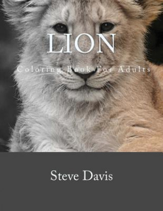Carte Lion Coloring Book For Adults: A Stress Relieving Adult Coloring book of Lions Steve Davis
