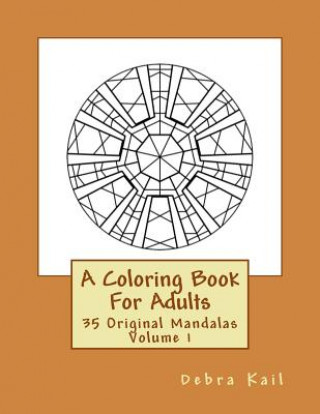 Książka A Coloring Book For Adults: 35 Original Mandalas For You To Color Debra Kail