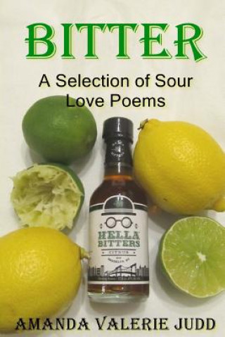 Könyv Bitter: A Selection of Sour Love Poems Amanda Valerie Judd