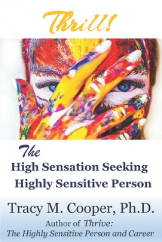 Carte Thrill: The High Sensation Seeking Highly Sensitive Person Tracy M Cooper Ph D