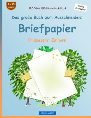 Βιβλίο BROCKHAUSEN Bastelbuch Band 4 - Das große Buch zum Ausschneiden: Briefpapier: Prinzessin: Einhorn Dortje Golldack