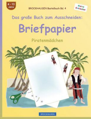 Knjiga BROCKHAUSEN Bastelbuch Band 4 - Das große Buch zum Ausschneiden: Briefpapier: Piratenmädchen Dortje Golldack