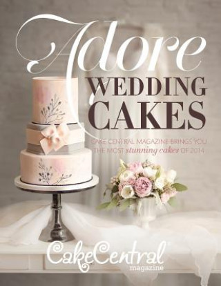 Kniha Adore Wedding Cakes: Cake Central Magazine Brings You The Most Stunning Cakes of 2014 Jackie Shaffer