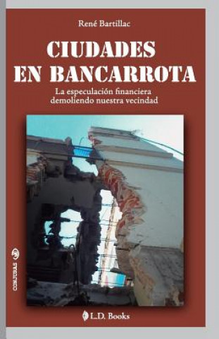Carte Ciudades en bancarrota: La especulación financiera demoliendo nuestra vecindad Rene Bartillac