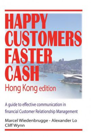 Книга Happy Customers Faster Cash Hong Kong edition: A guide to effective communication in financial Customer Relationship Management Marcel Wiedenbrugge