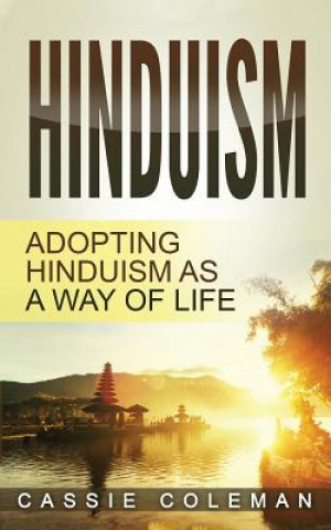 Kniha Hinduism: Adopting Hinduism as a Way of Life Cassie Coleman