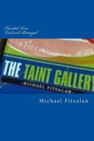 Kniha Tainted Love - Lust and Betrayal: Part One of The Taint Gallery Trilogy Michael Fitzalan